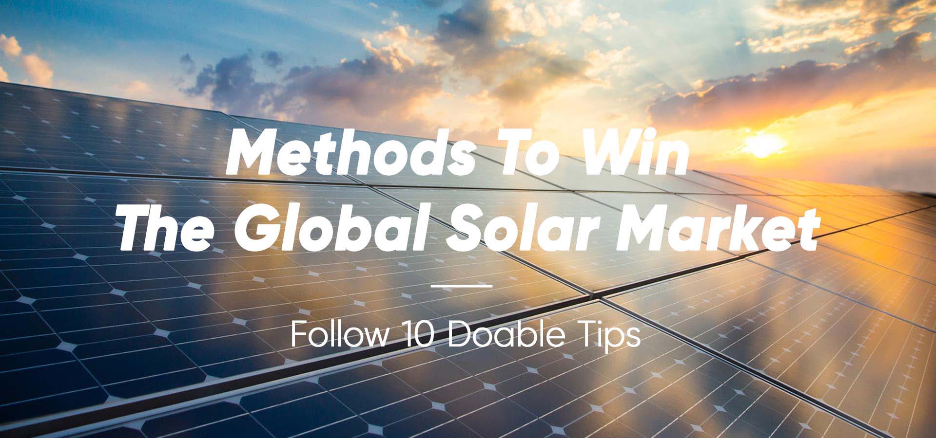 How To Win The Global Solar Market - Master 10 Proven Tips